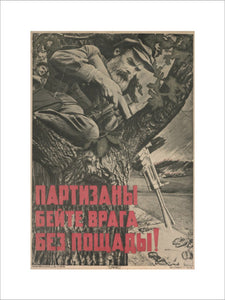 'Partizany - Byeytye Vraga Byez Poshchady! [Beat the enemy mercilessly, partisans!]'