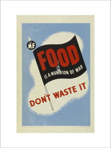 Food is a Munition of War - Don't Waste It